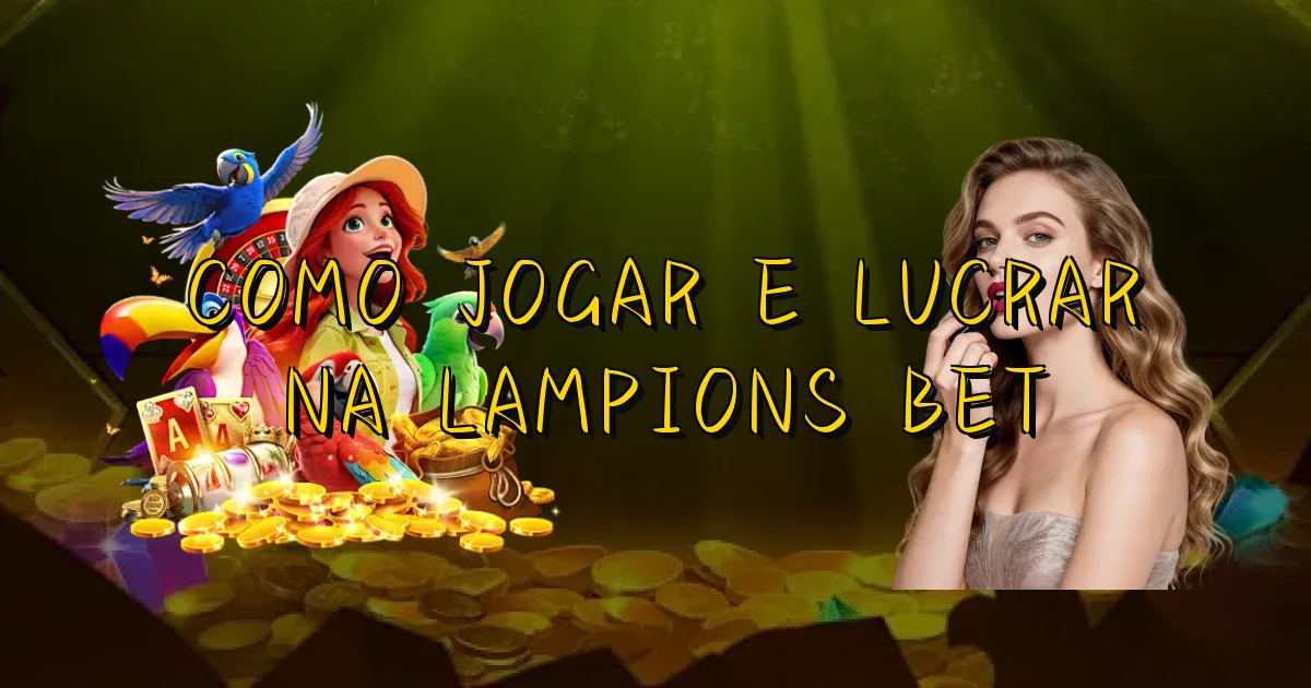 Como Jogar E Lucrar Na Lampions Bet Oficial
