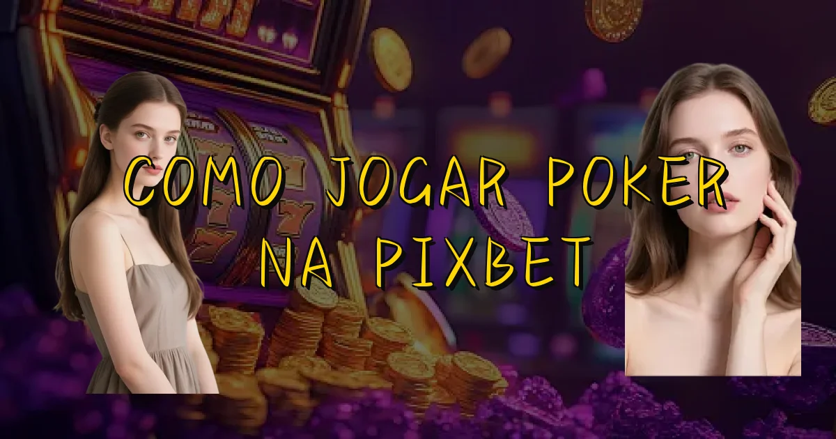 Como Jogar Poker Na Pixbet Oficial