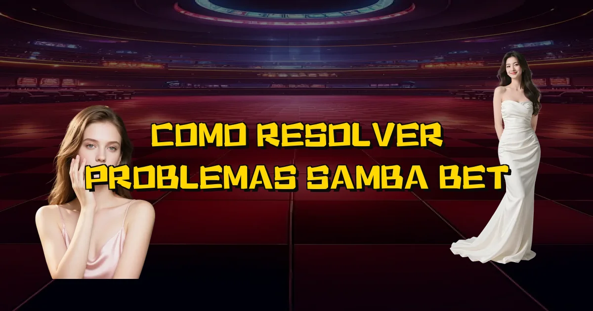 Como Resolver Problemas Samba Bet Oficial