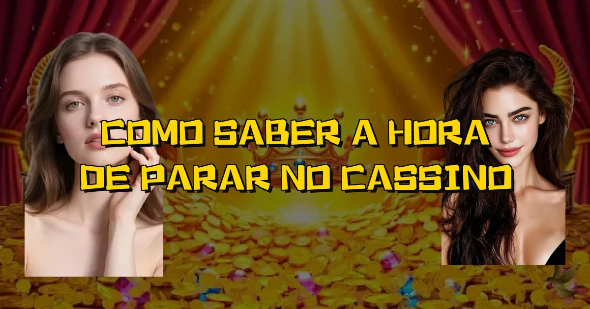 Como Saber A Hora De Parar No Cassino Oficial