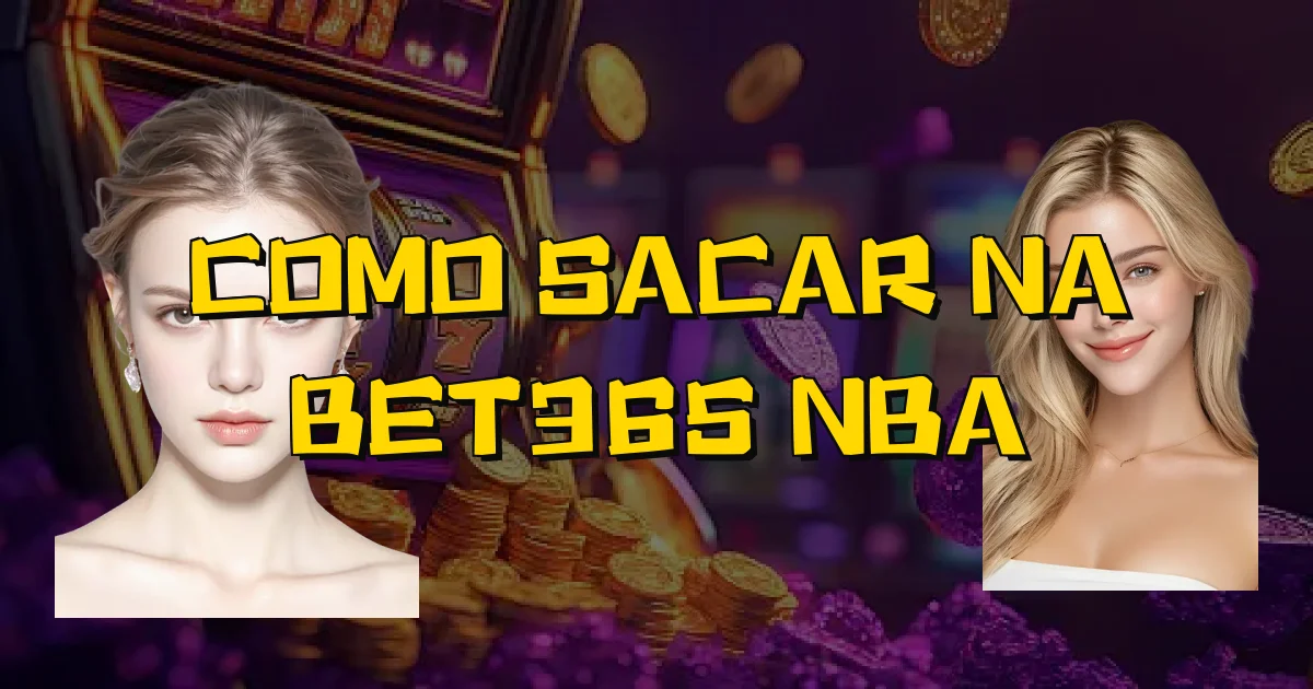Como Sacar Na Bet365 Nba Oficial