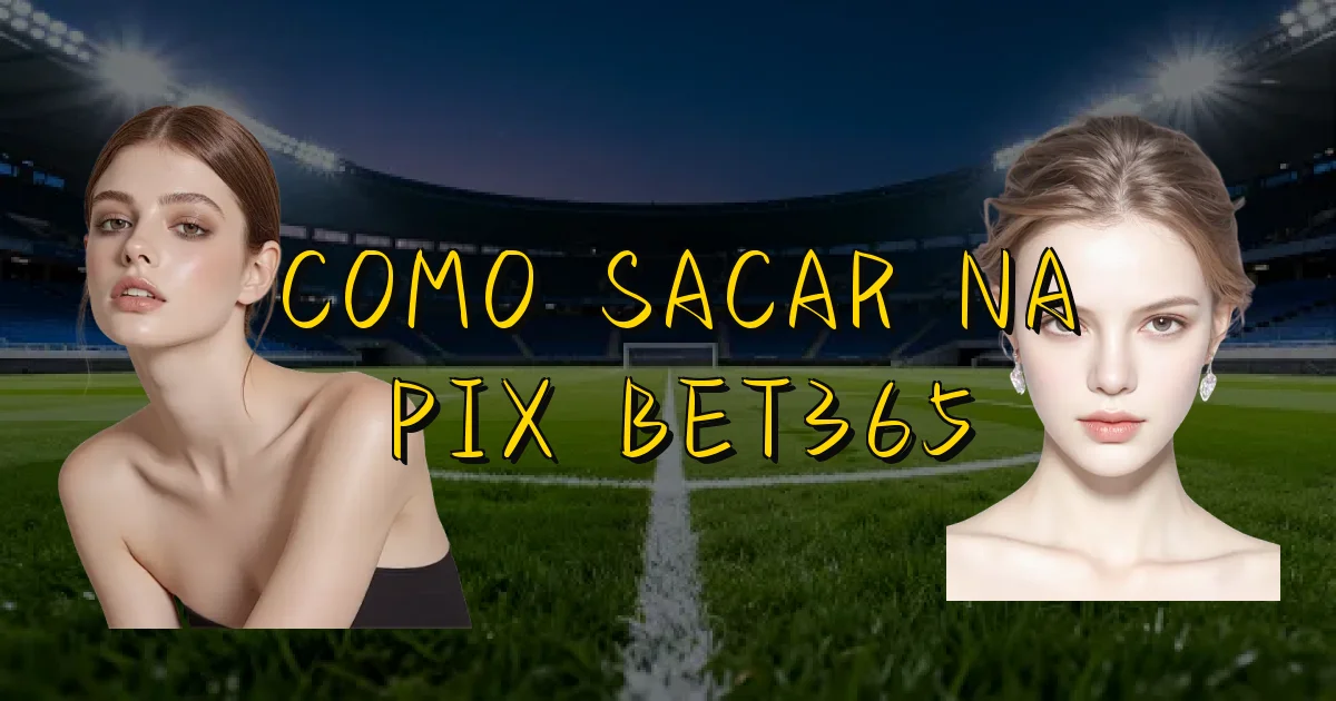Como Sacar Na Pix Bet365 Oficial