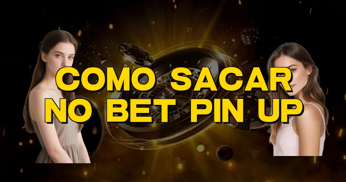 Como Sacar No Bet Pin Up Oficial