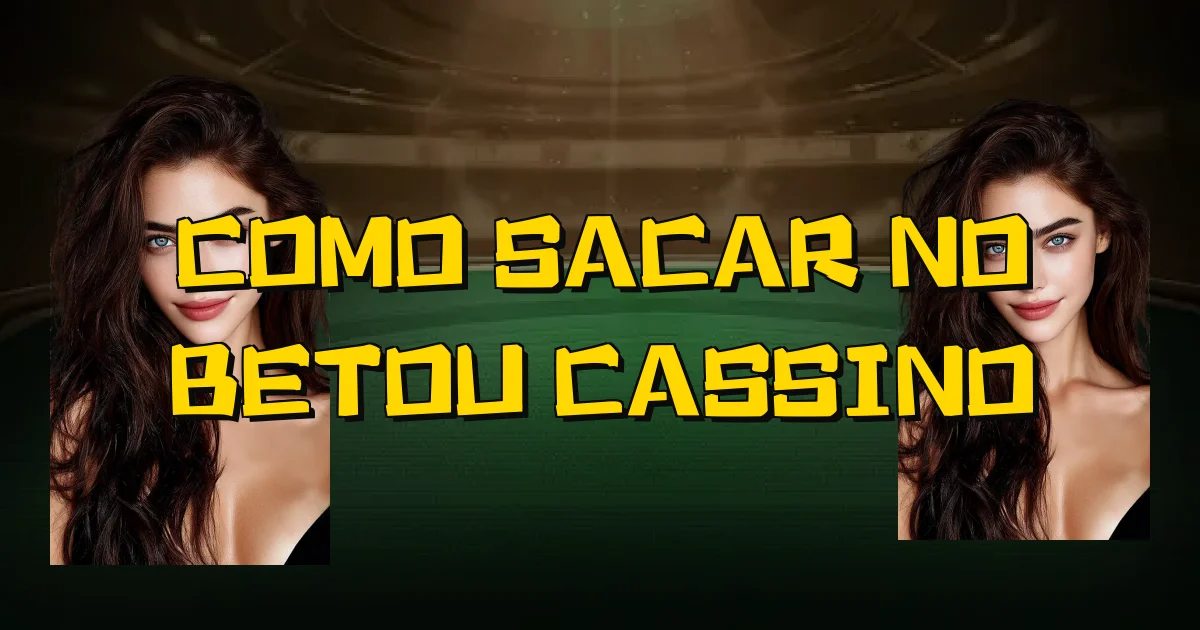 Como Sacar No Betou Cassino Oficial