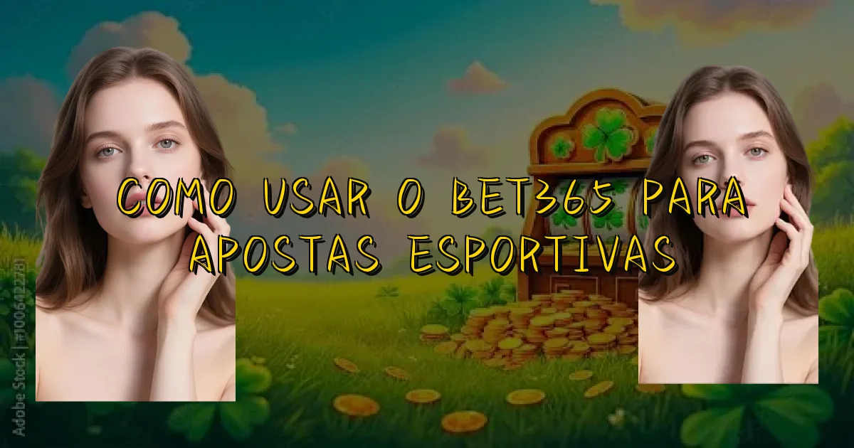 Como Usar O Bet365 Para Apostas Esportivas Oficial