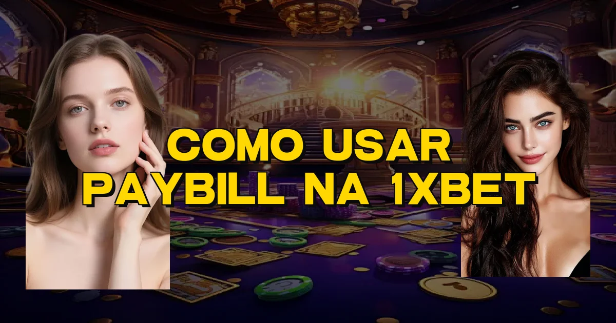 Como Usar Paybill Na 1Xbet Oficial