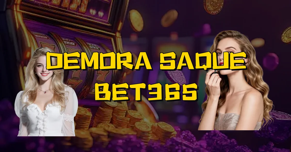Demora Saque Bet365 Oficial