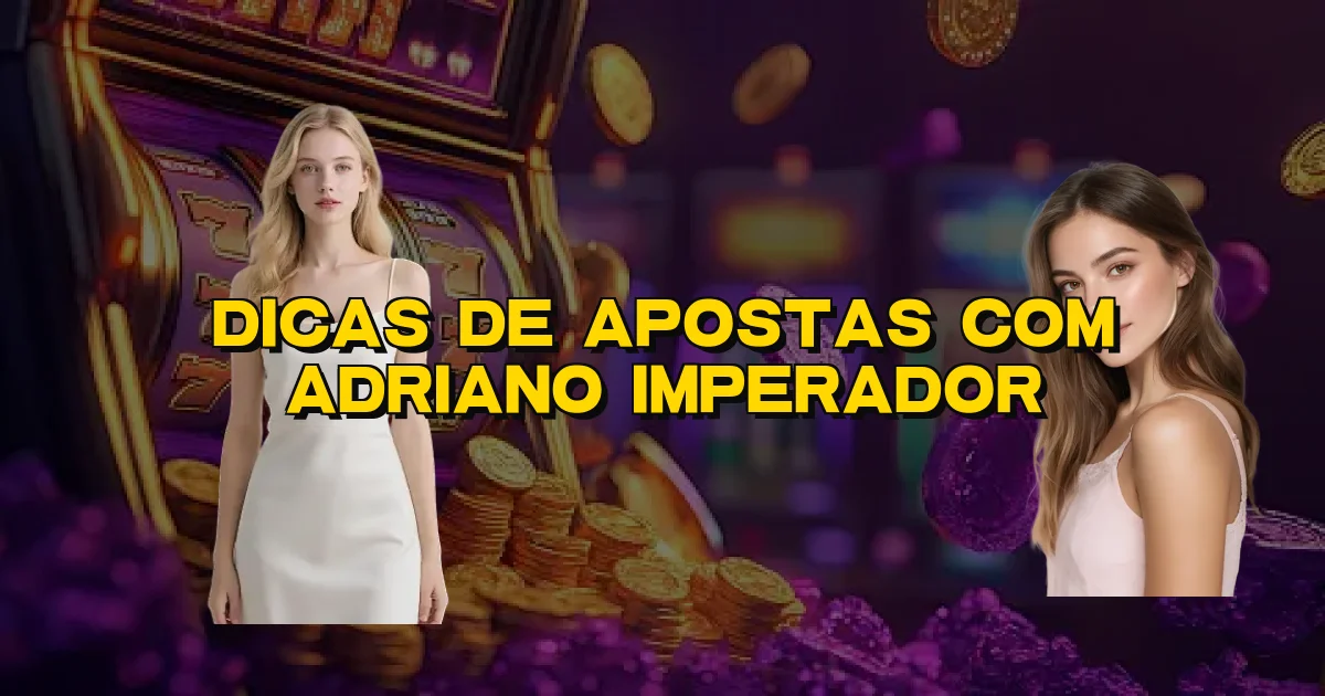 Dicas De Apostas Com Adriano Imperador Oficial