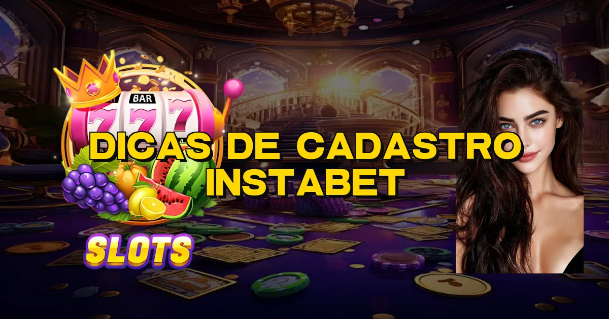 Dicas De Cadastro Instabet Oficial