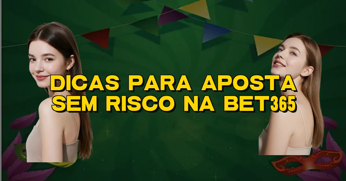 Dicas Para Aposta Sem Risco Na Bet365 Oficial