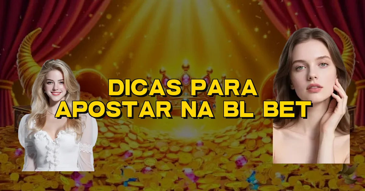 Dicas Para Apostar Na Bl Bet Oficial