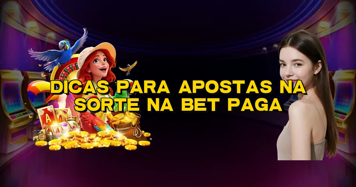 Dicas Para Apostas Na Sorte Na Bet Paga Oficial