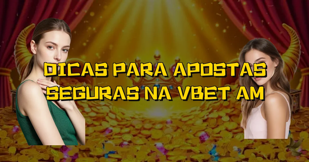 Dicas Para Apostas Seguras Na Vbet Am Oficial