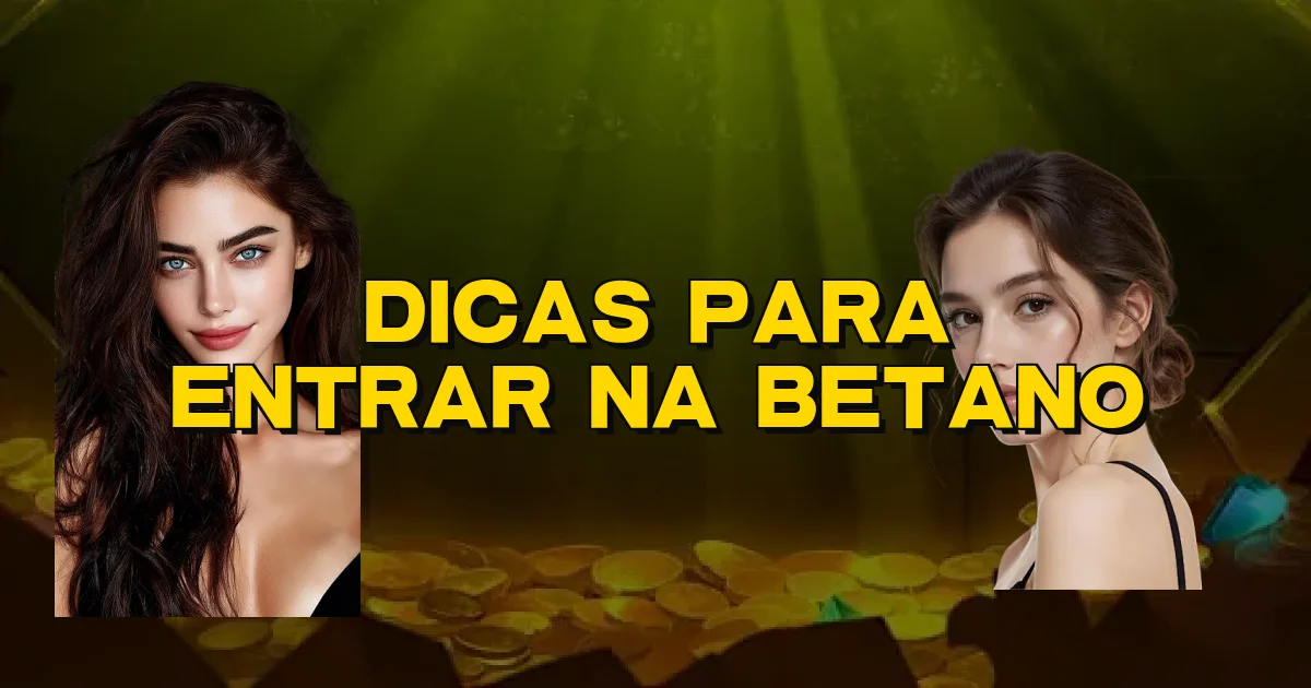 Dicas Para Entrar Na Betano Oficial