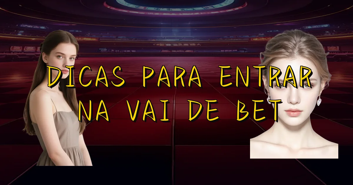 Dicas Para Entrar Na Vai De Bet Oficial