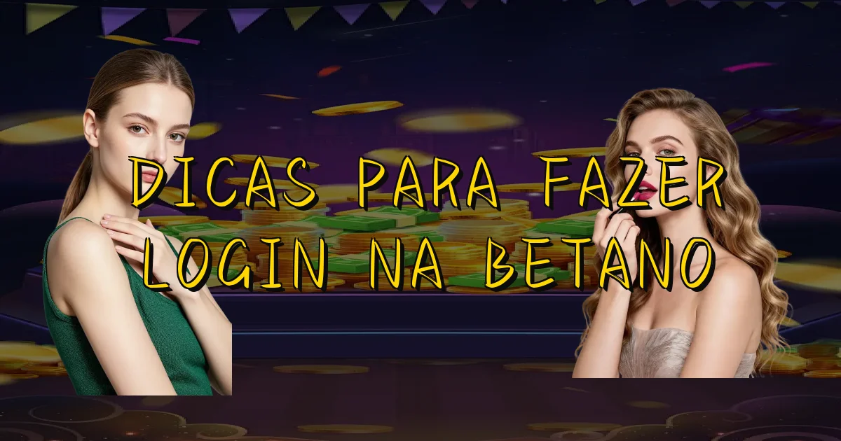 Dicas Para Fazer Login Na Betano Oficial