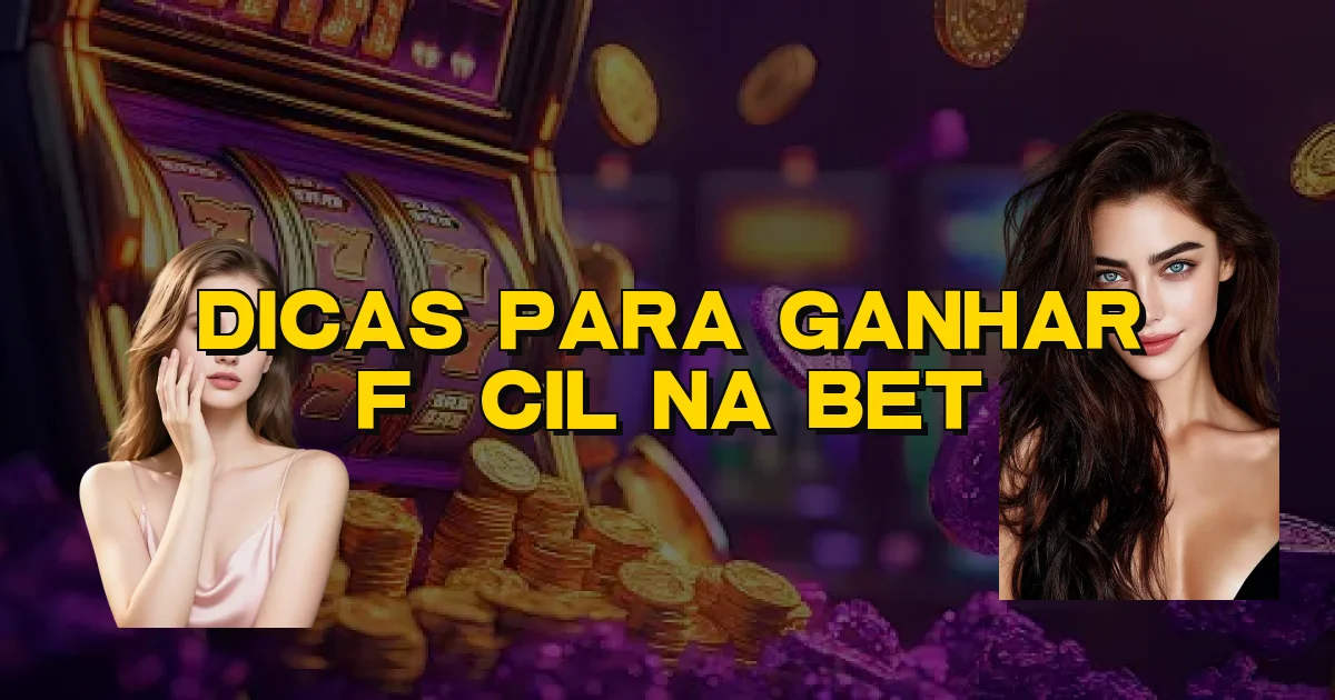 Dicas Para Ganhar Fácil Na Bet Oficial