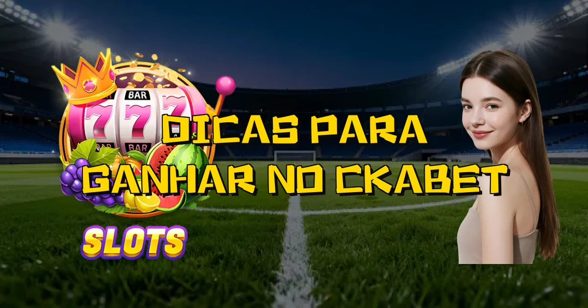 Dicas Para Ganhar No Ckabet Oficial