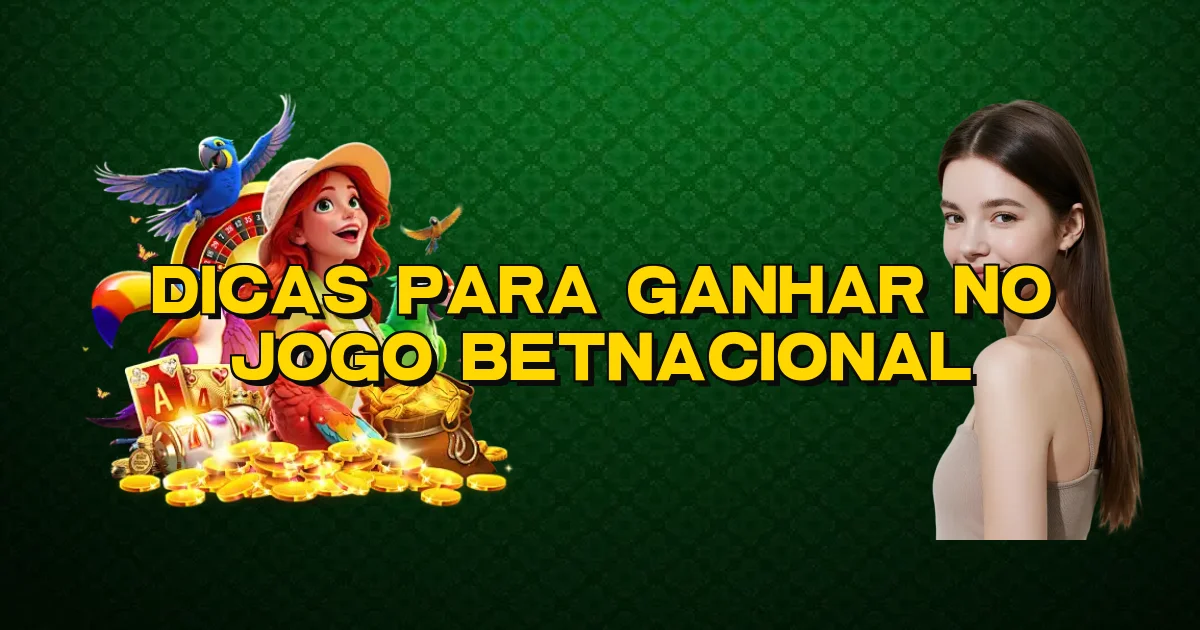 Dicas Para Ganhar No Jogo Betnacional Oficial