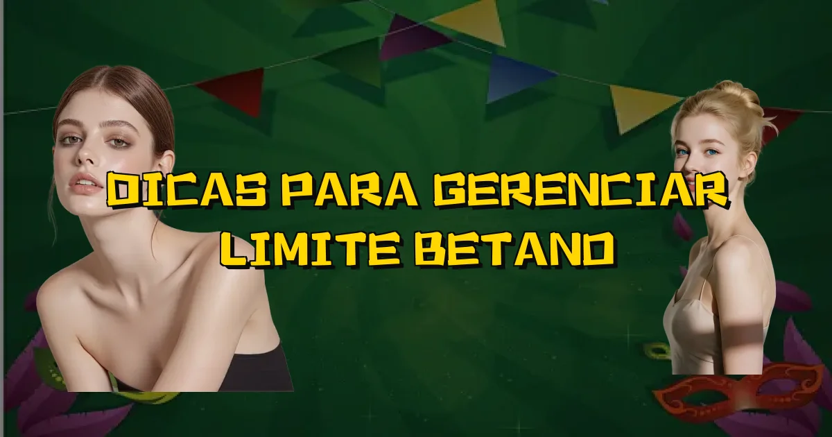 Dicas Para Gerenciar Limite Betano Oficial