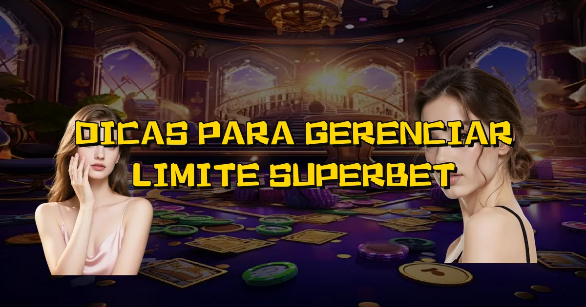 Dicas Para Gerenciar Limite Superbet Oficial