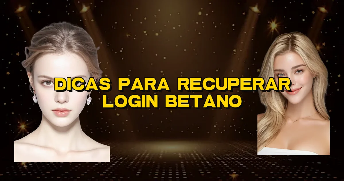 Dicas Para Recuperar Login Betano Oficial