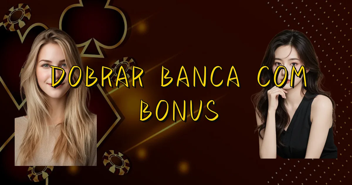 Dobrar Banca Com Bonus Oficial