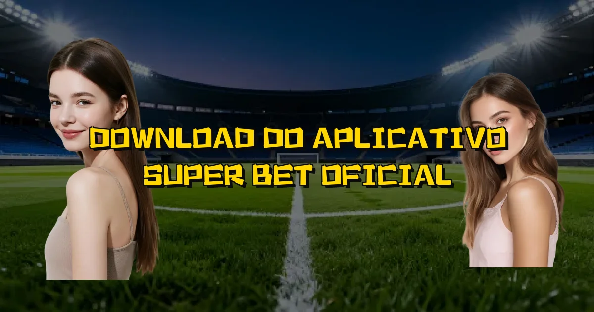 Download Do Aplicativo Super Bet Oficial Oficial
