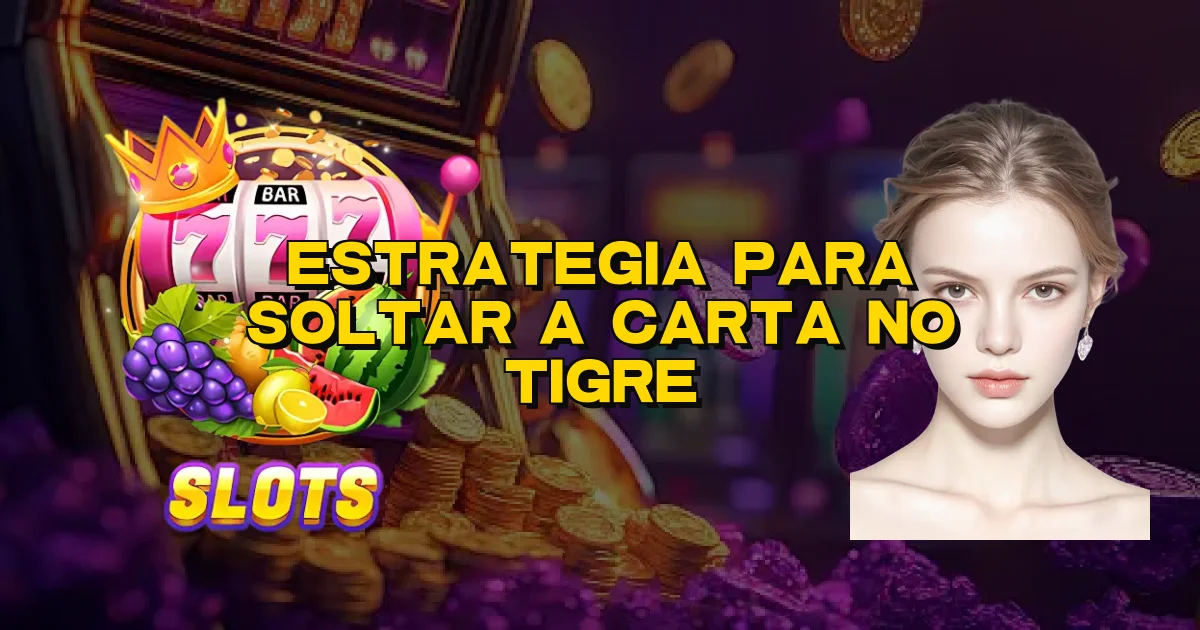 Estrategia Para Soltar A Carta No Tigre Oficial