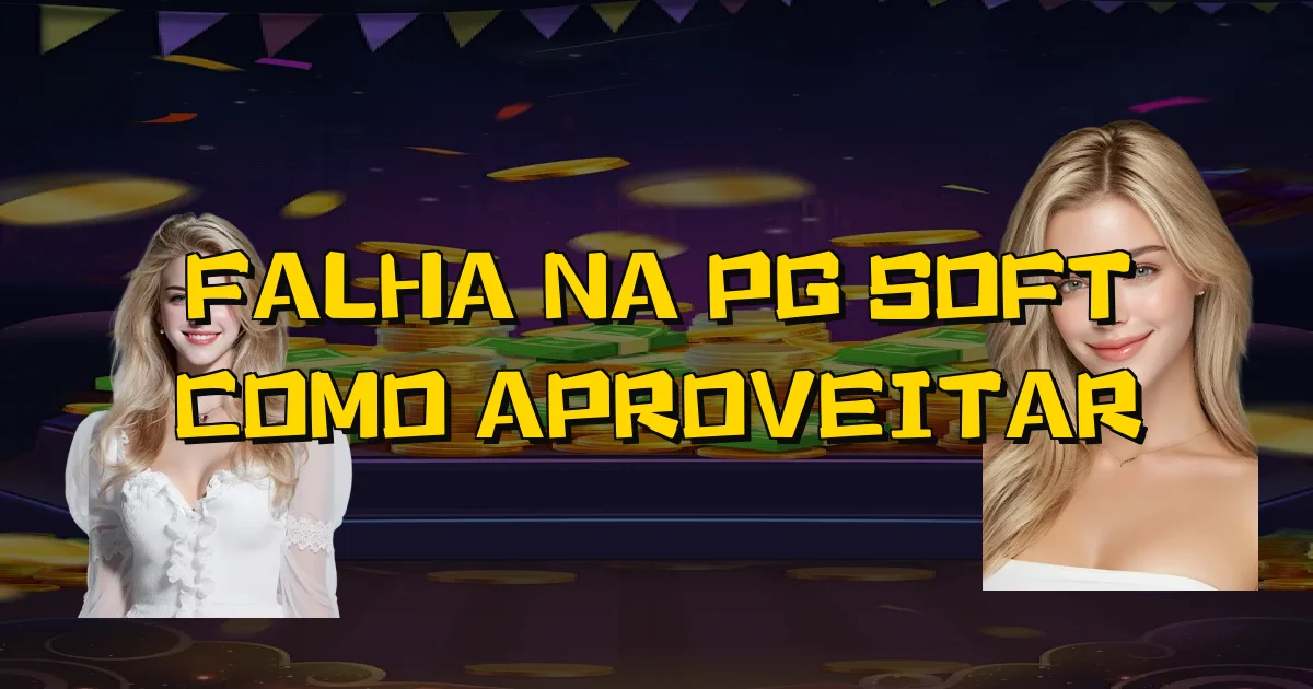 Falha Na Pg Soft Como Aproveitar Oficial