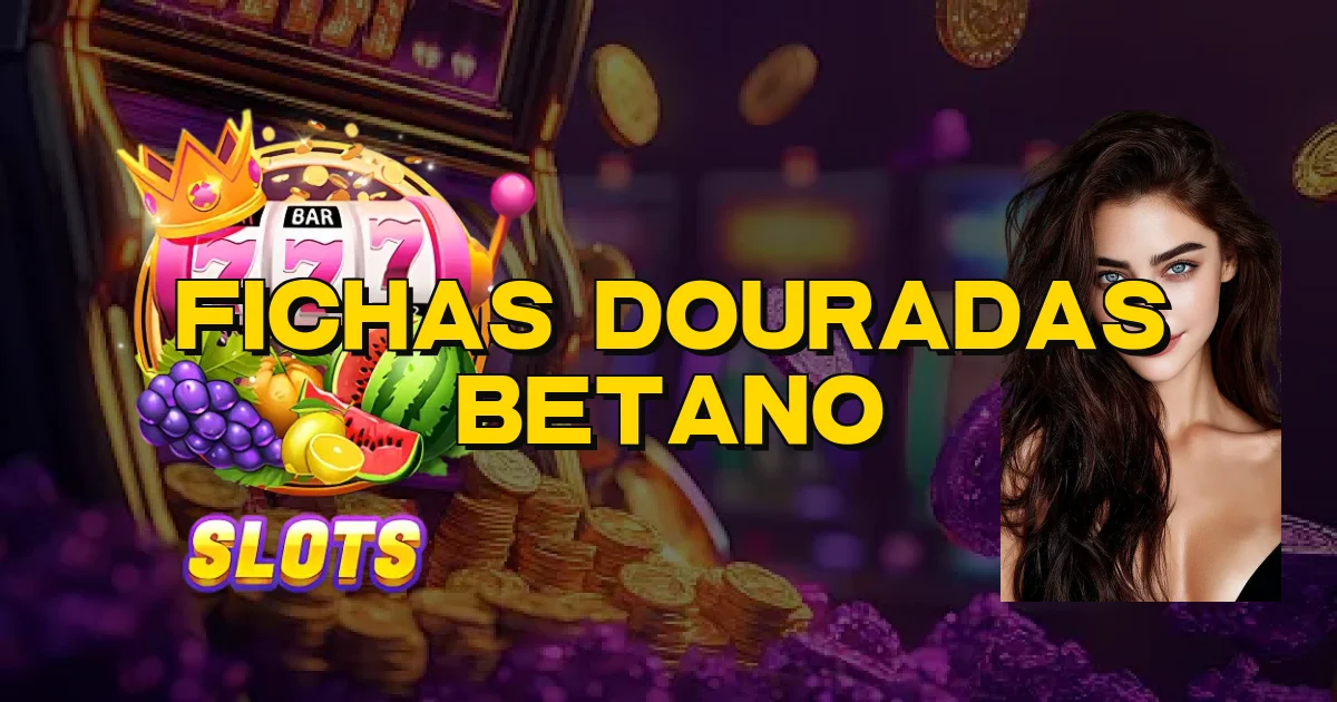 Fichas Douradas Betano Oficial