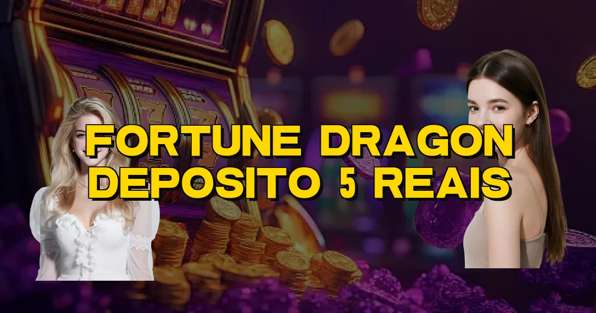 Fortune Dragon Deposito 5 Reais Oficial
