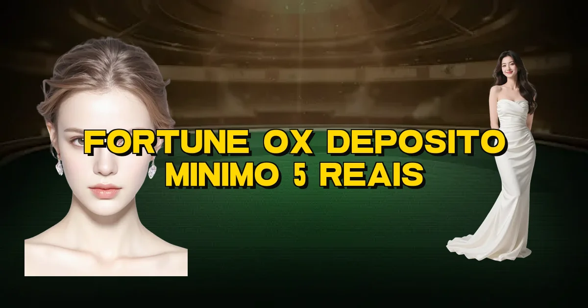 Fortune Ox Deposito Minimo 5 Reais Oficial