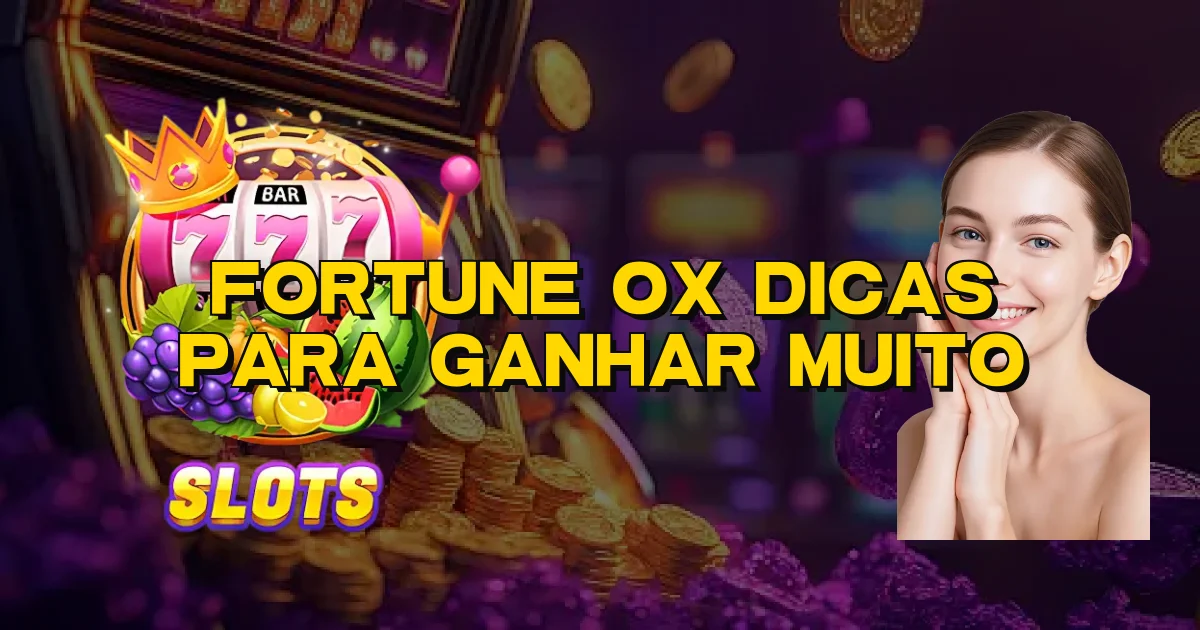 Fortune Ox Dicas Para Ganhar Muito Oficial