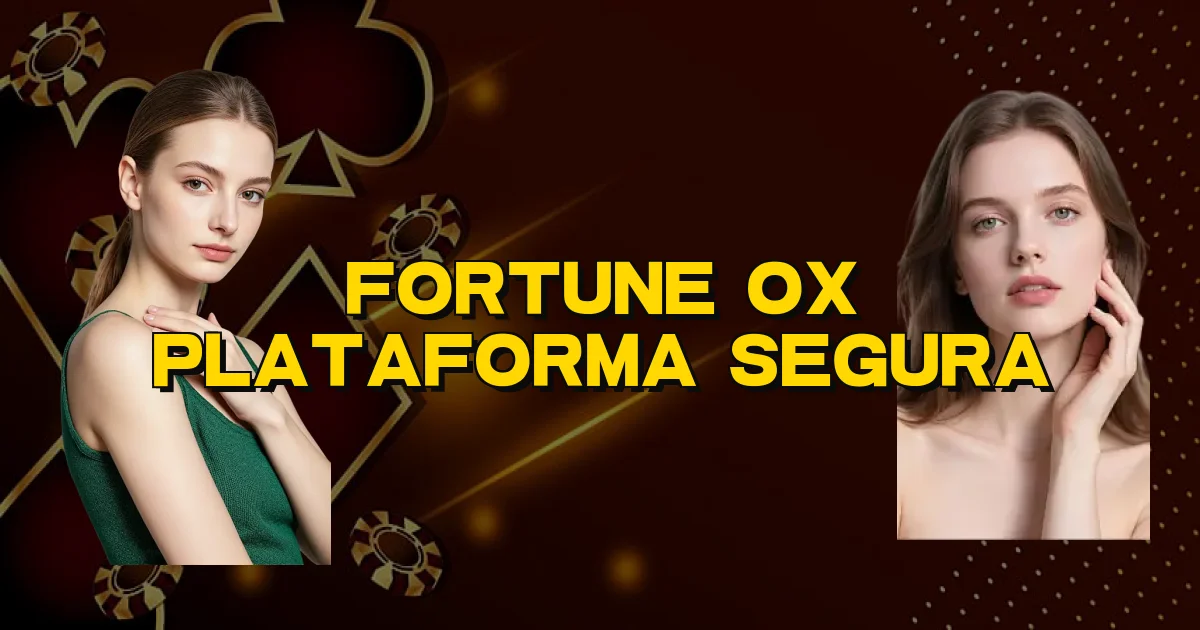 Fortune Ox Plataforma Segura Oficial