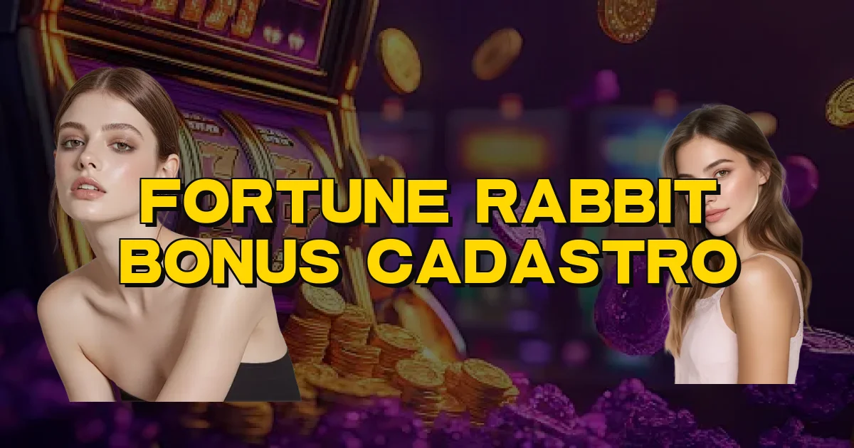Fortune Rabbit Bonus Cadastro Oficial