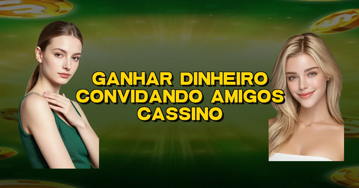 Ganhar Dinheiro Convidando Amigos Cassino Oficial