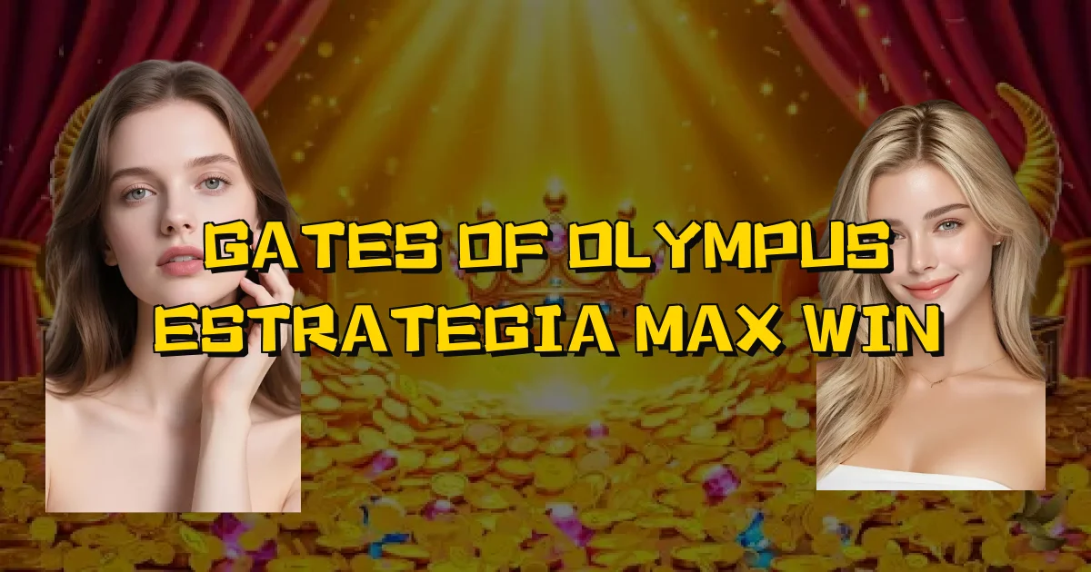 Gates Of Olympus Estrategia Max Win Oficial