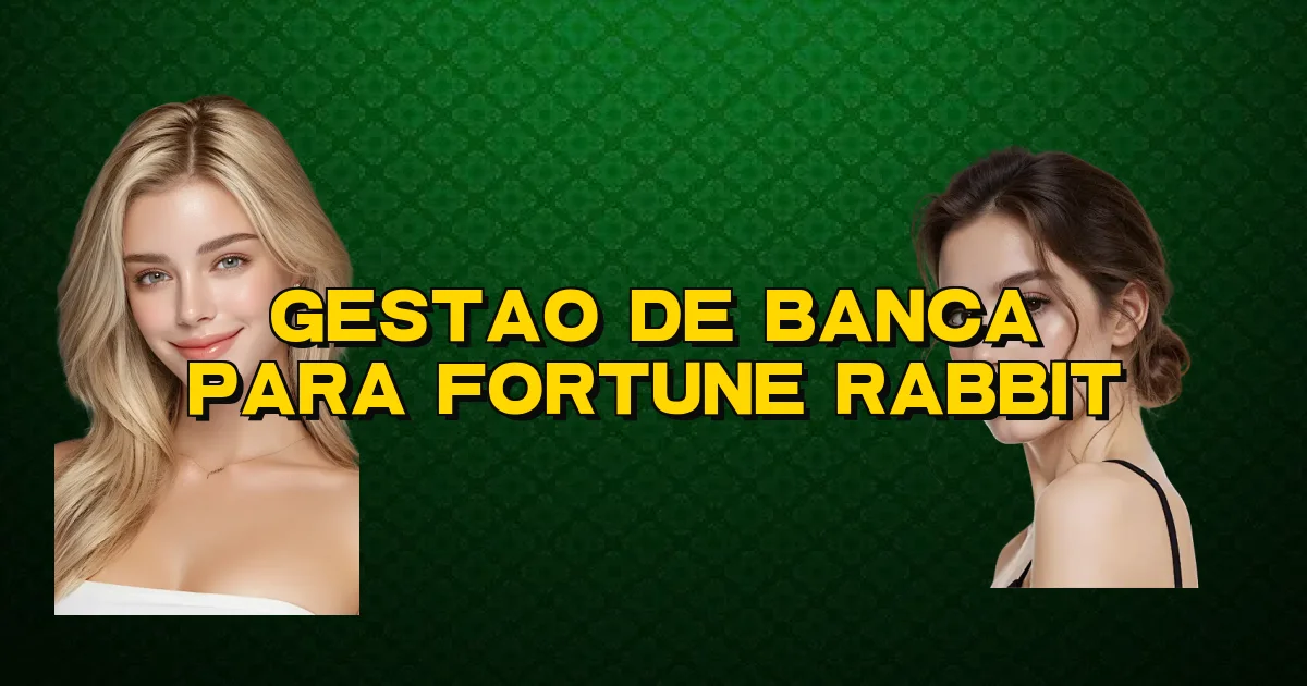 Gestao De Banca Para Fortune Rabbit Oficial