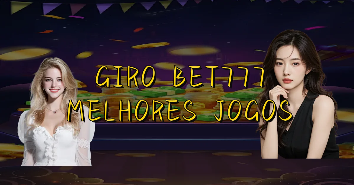 Giro Bet777 Melhores Jogos Oficial