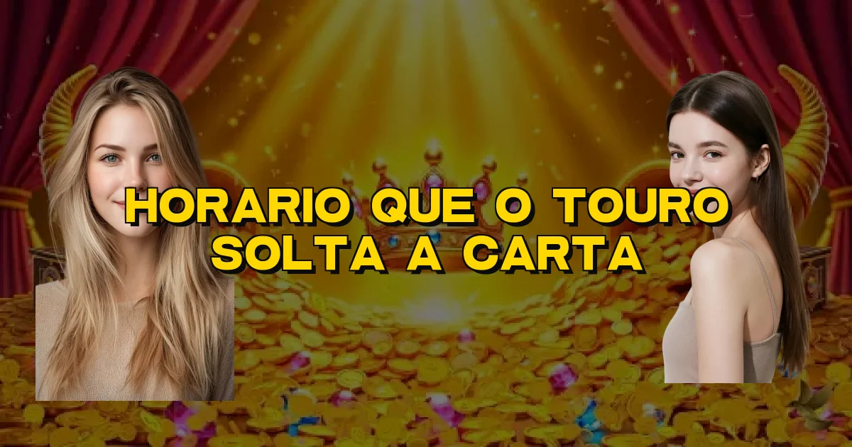 Horario Que O Touro Solta A Carta Oficial