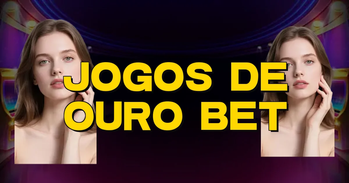 Jogos De Ouro Bet Oficial