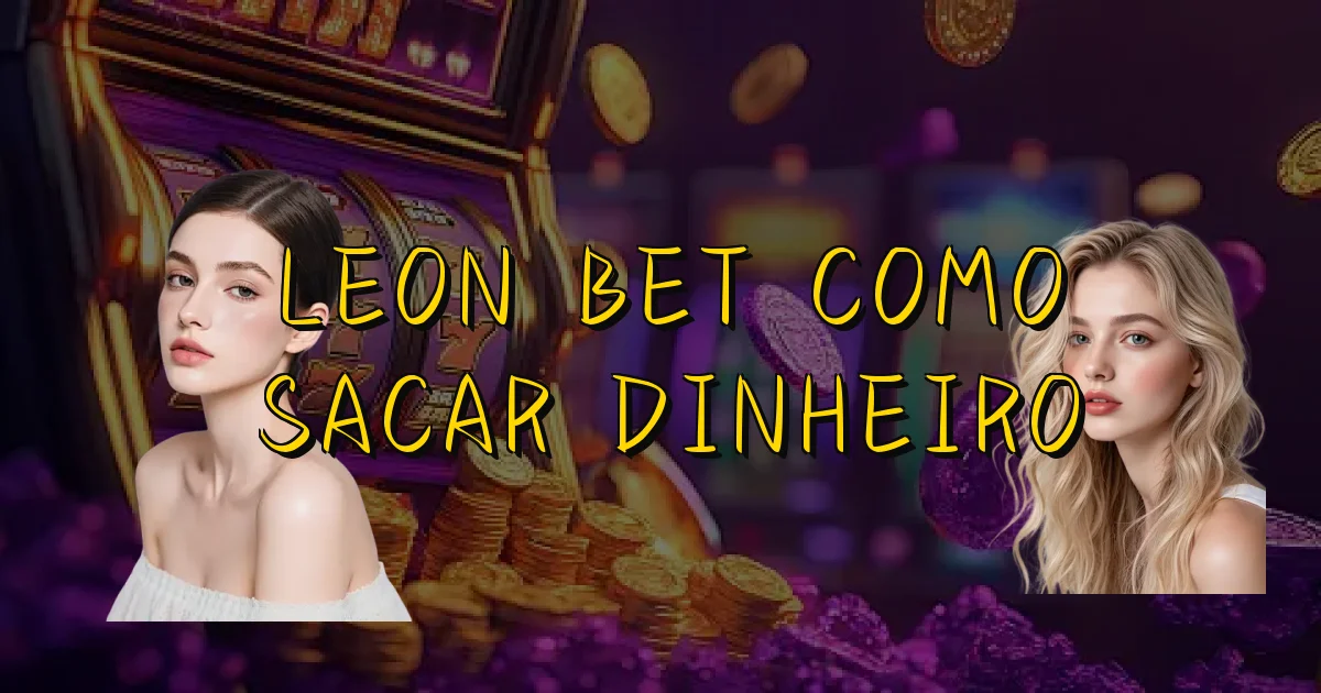 Leon Bet Como Sacar Dinheiro Oficial