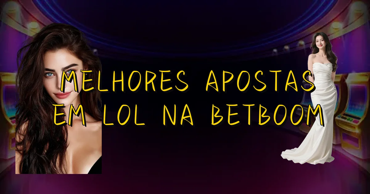 Melhores Apostas Em Lol Na Betboom Oficial