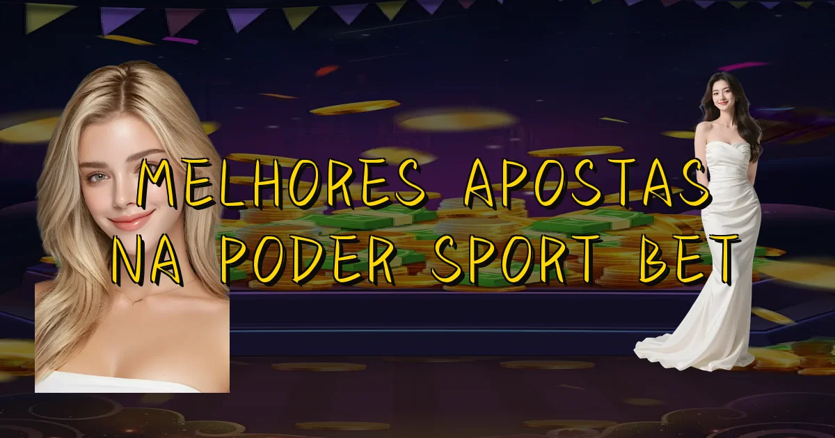 Melhores Apostas Na Poder Sport Bet Oficial
