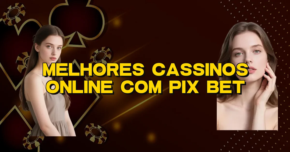 Melhores Cassinos Online Com Pix Bet Oficial