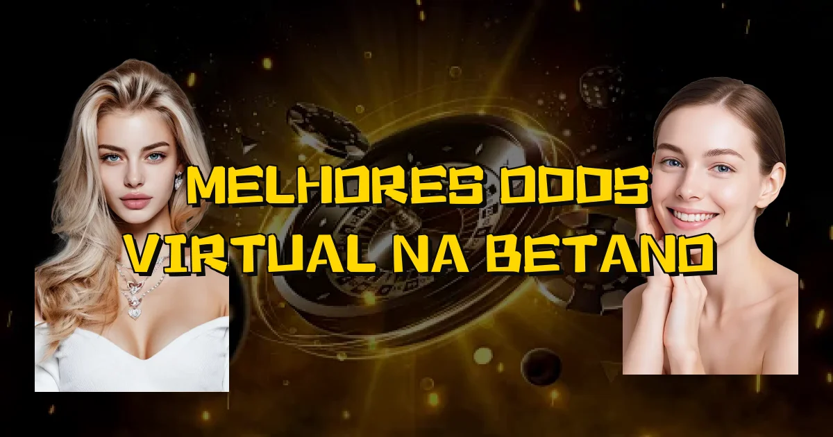 Melhores Odds Virtual Na Betano Oficial