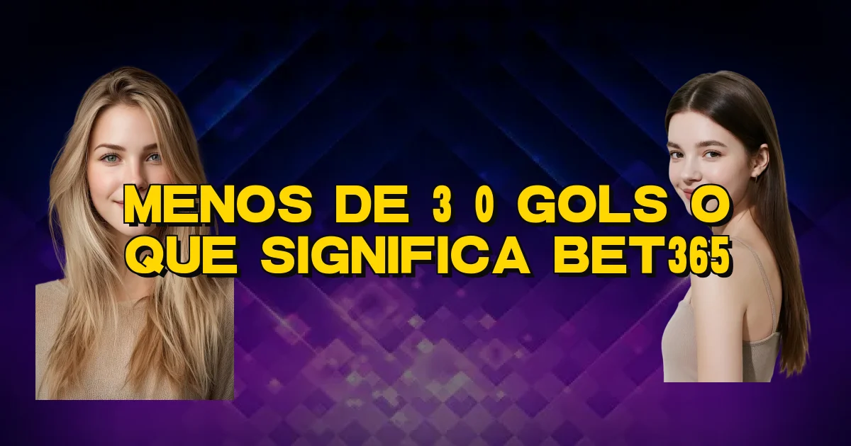 Menos De 3 0 Gols O Que Significa Bet365 Oficial