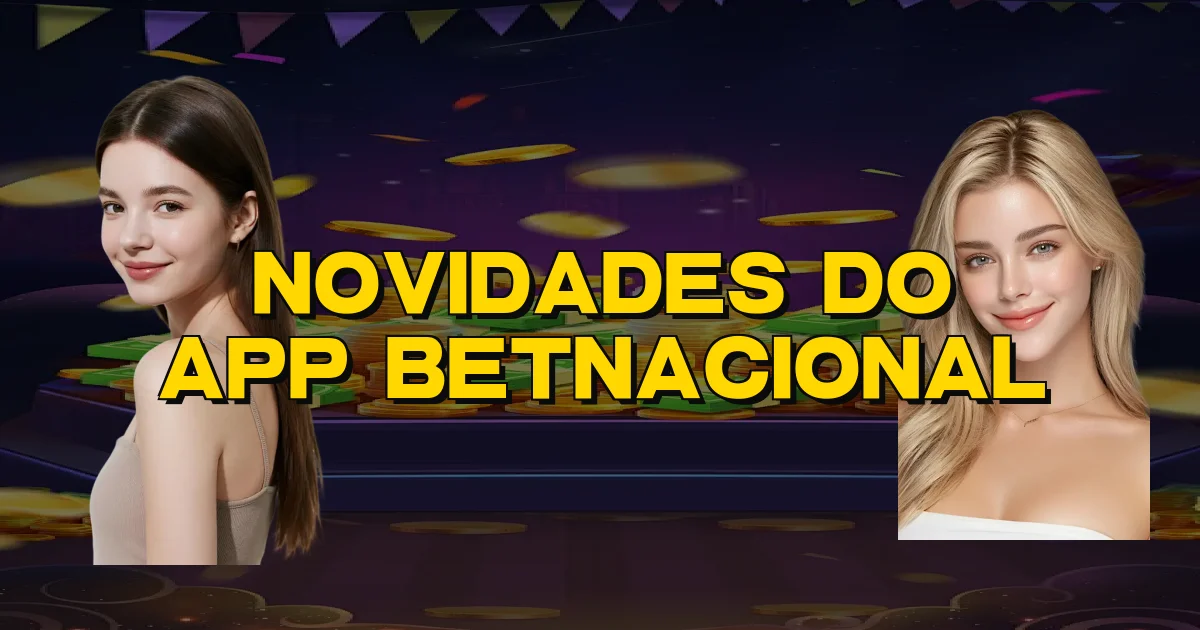 Novidades Do App Betnacional Oficial