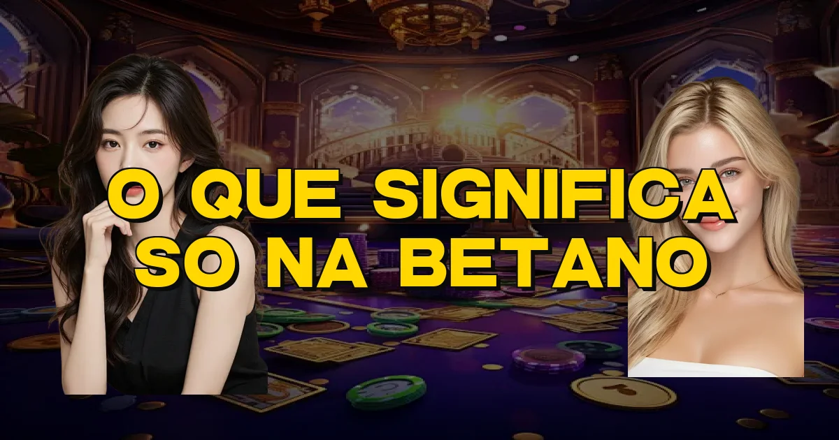 O Que Significa So Na Betano Oficial